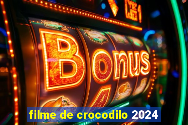 filme de crocodilo 2024