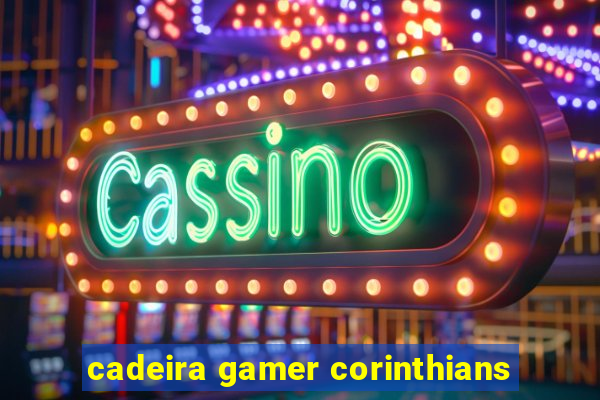 cadeira gamer corinthians