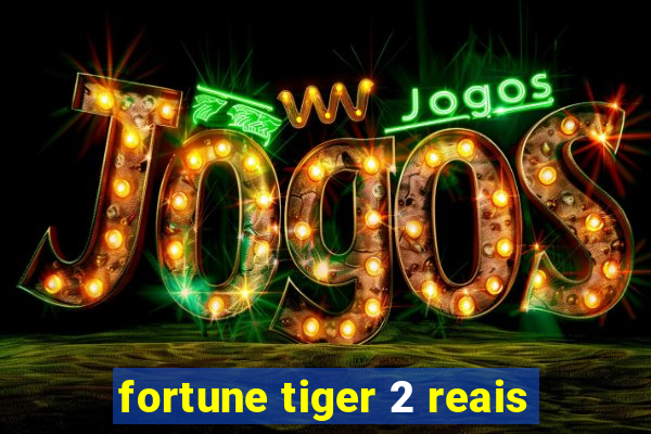 fortune tiger 2 reais