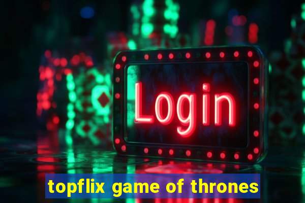 topflix game of thrones