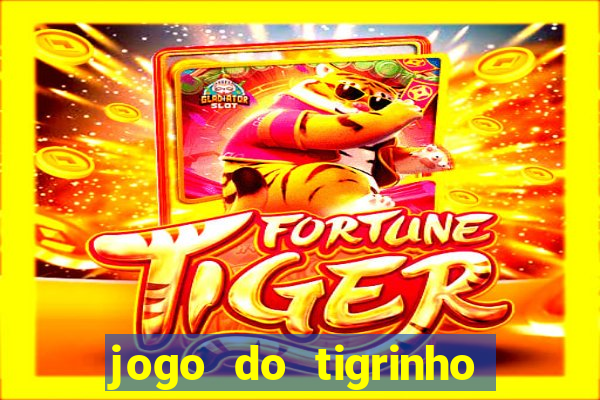 jogo do tigrinho casa chinesa é confiável