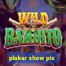 plakar show pix