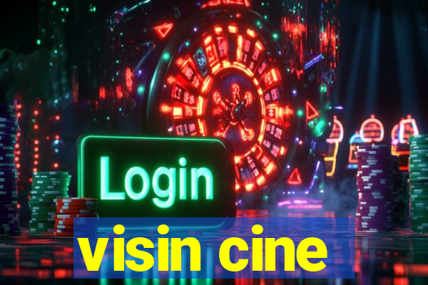 visin cine