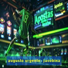 augusto urgente- jacobina