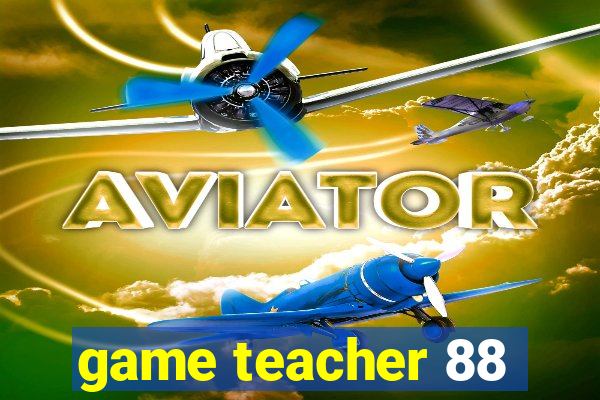 game teacher 88