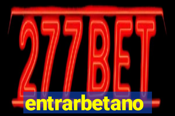 entrarbetano