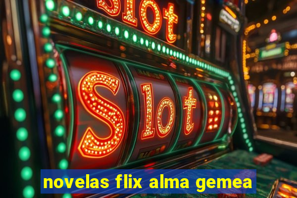 novelas flix alma gemea