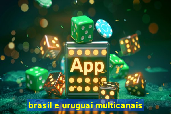 brasil e uruguai multicanais