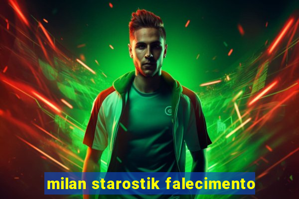 milan starostik falecimento