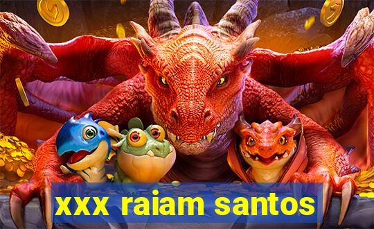 xxx raiam santos