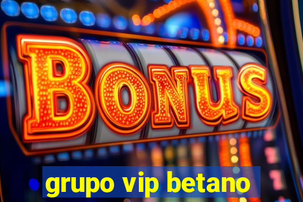 grupo vip betano