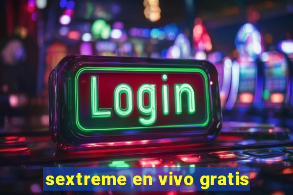 sextreme en vivo gratis