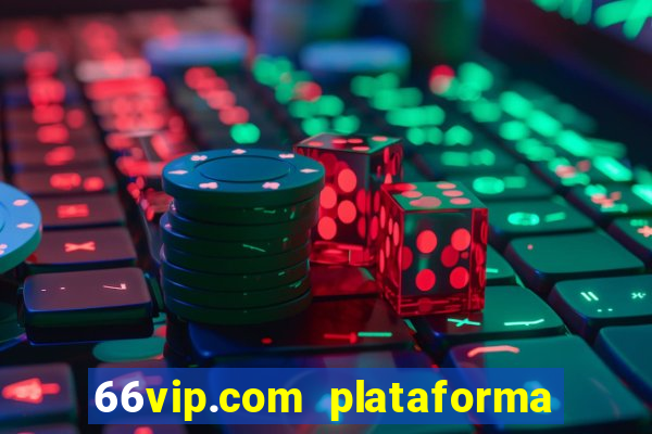 66vip.com plataforma de jogos