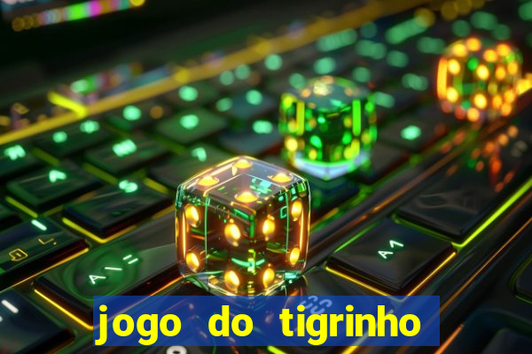 jogo do tigrinho sem depositar nada