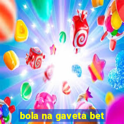 bola na gaveta bet