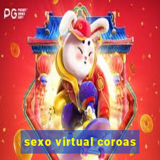 sexo virtual coroas