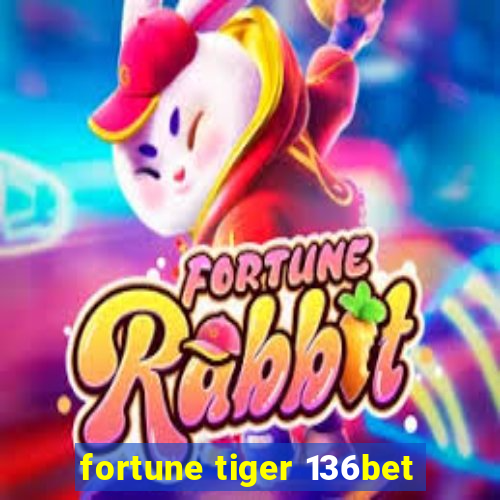 fortune tiger 136bet