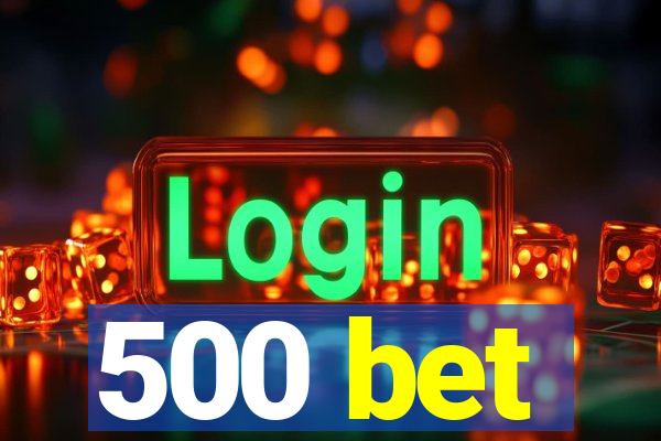 500 bet