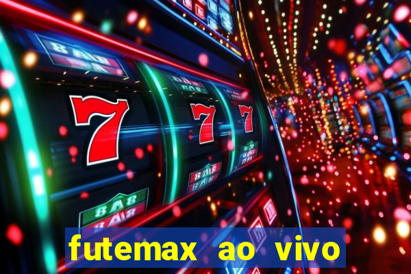 futemax ao vivo futebol ao vivo hoje