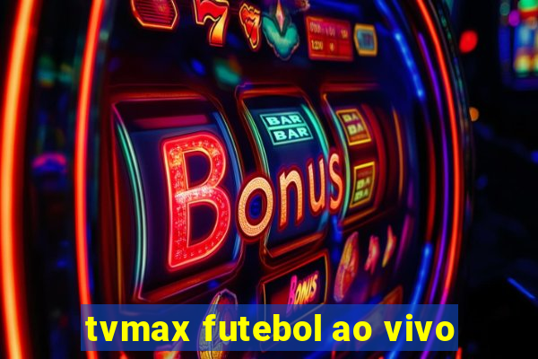 tvmax futebol ao vivo