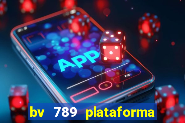 bv 789 plataforma de jogos