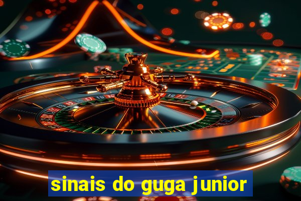 sinais do guga junior