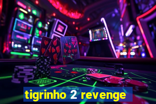 tigrinho 2 revenge