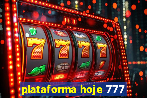 plataforma hoje 777