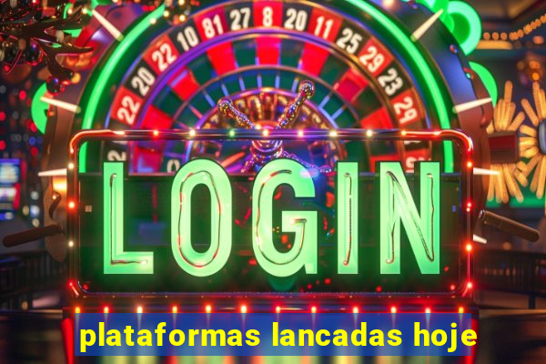 plataformas lancadas hoje