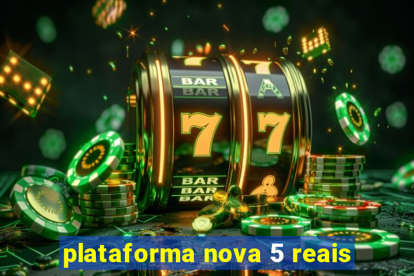 plataforma nova 5 reais