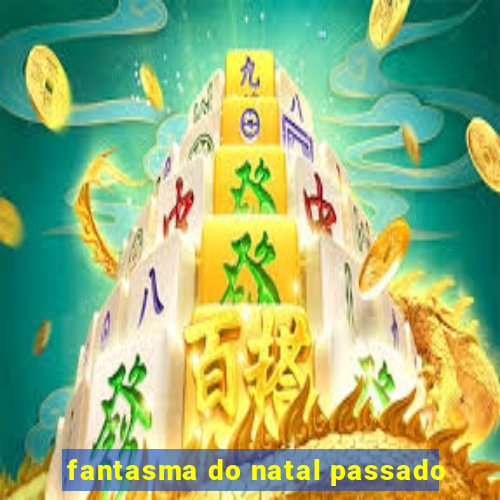 fantasma do natal passado