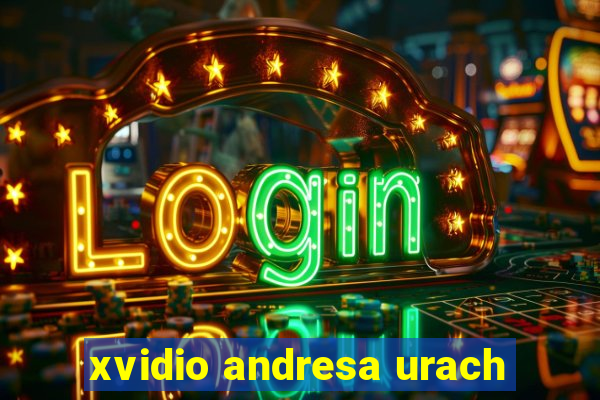 xvidio andresa urach