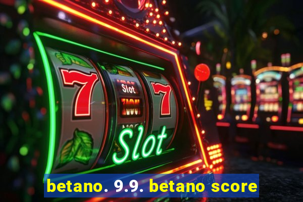 betano. 9.9. betano score