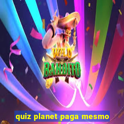 quiz planet paga mesmo