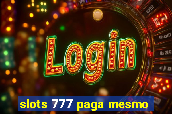 slots 777 paga mesmo