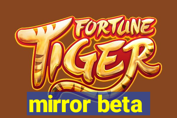 mirror beta