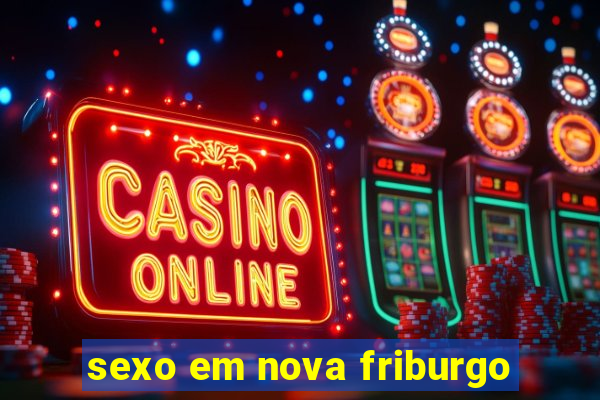 sexo em nova friburgo