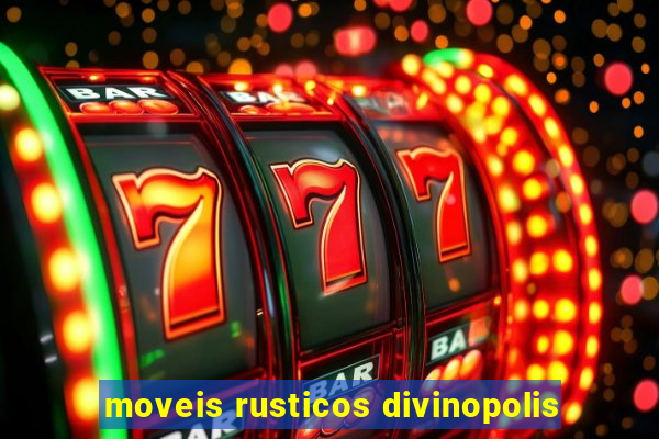 moveis rusticos divinopolis