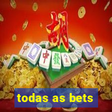 todas as bets