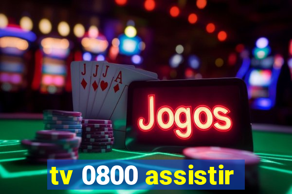 tv 0800 assistir