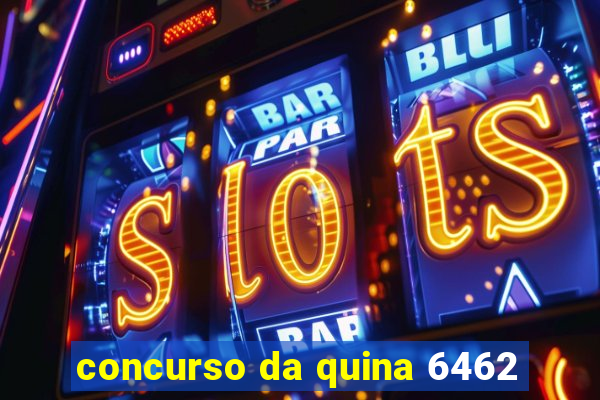 concurso da quina 6462