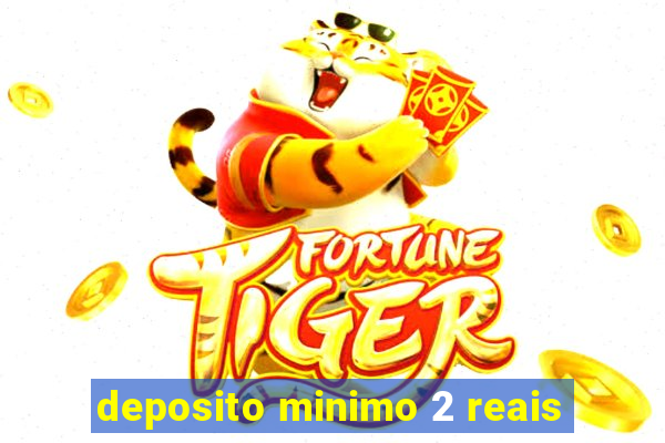 deposito minimo 2 reais