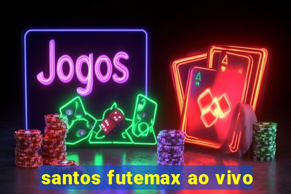 santos futemax ao vivo