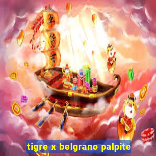 tigre x belgrano palpite