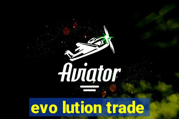 evo lution trade