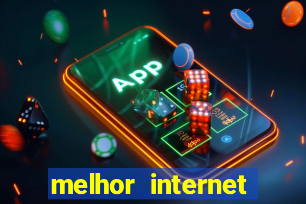 melhor internet para jogar online