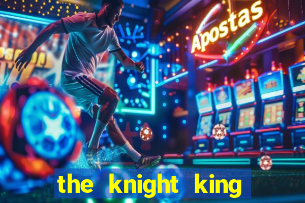 the knight king who returned with a god ptbr