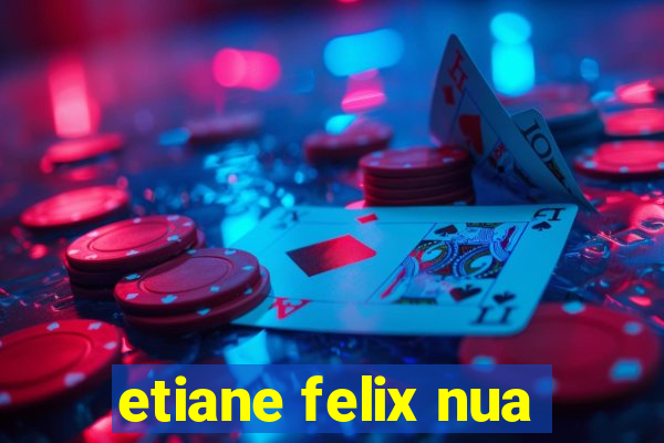 etiane felix nua