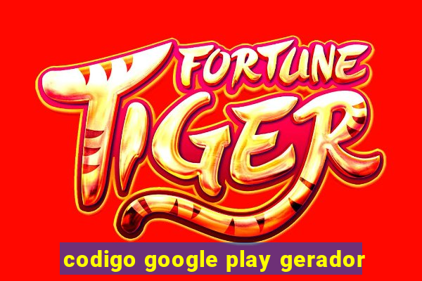 codigo google play gerador