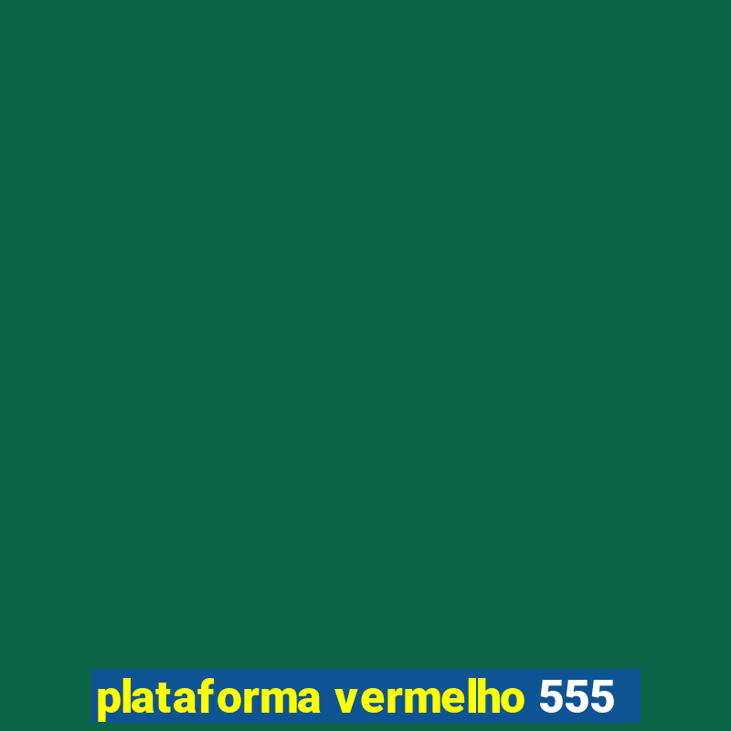 plataforma vermelho 555